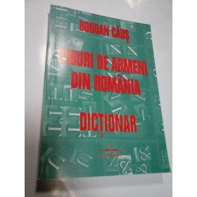 FIGURI DE ARMENI DIN ROMANIA - BOGDAN CAUS - dictionar